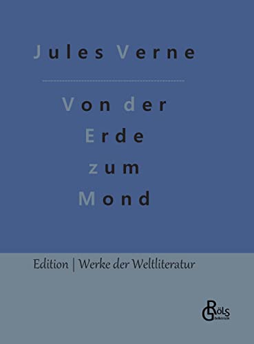 Von der Erde zum Mond (Edition Werke der Weltliteratur - Hardcover) von Gröls Verlag